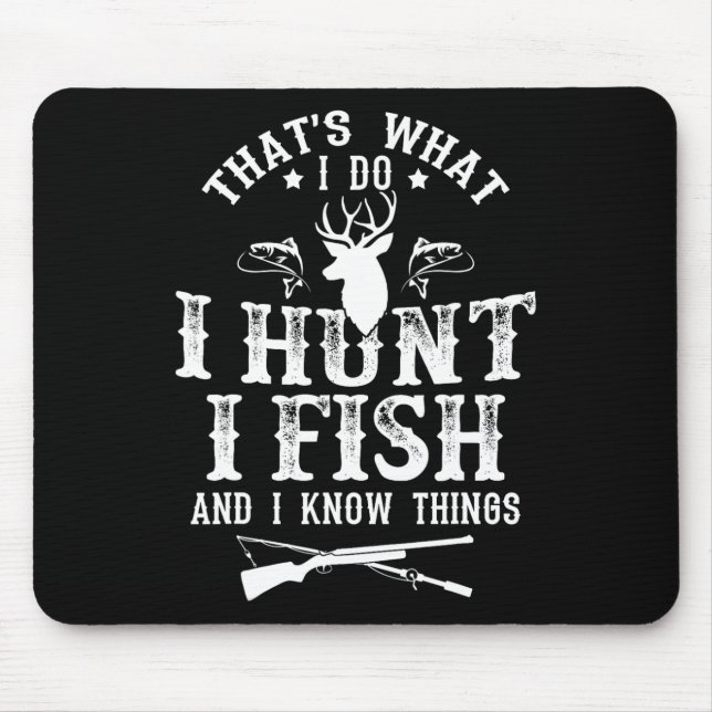 That's What I Do I Hunt Fish And Know Things Funny Mouse Mat (Front)