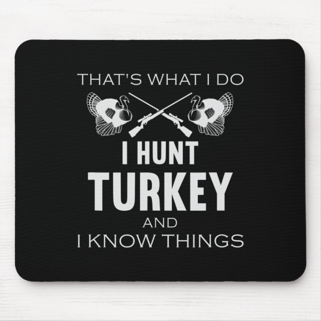 That's What I Do. I Hunt Turkey And I Know Things  Mouse Mat (Front)