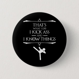 That's What I Do - I Kick-Ass And I Know Things 6 Cm Round Badge
