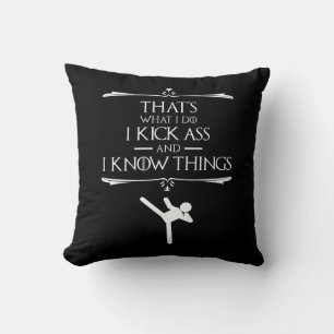 That's What I Do - I Kick-Ass And I Know Things Cushion