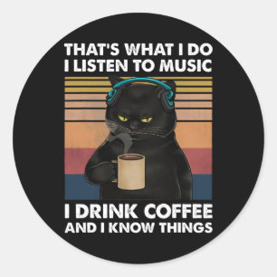 That's What I Do I Listen To Music I Drink Coffee Classic Round Sticker