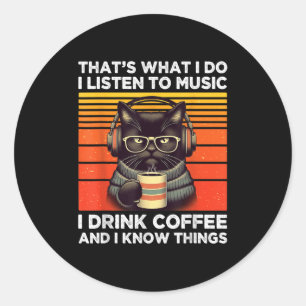 That's What I Do I Listen To Music I Drink Coffee  Classic Round Sticker