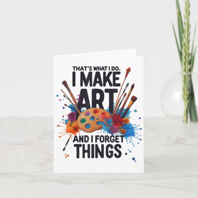 That's What I Do I Make Art And I Forget Things Ar Card (Front)