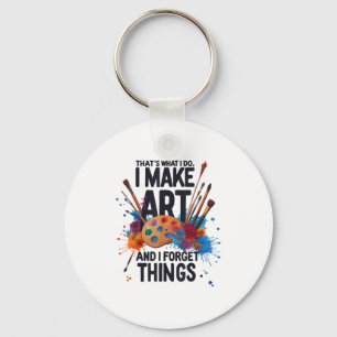 That's What I Do I Make Art And I Forget Things Ar Key Ring