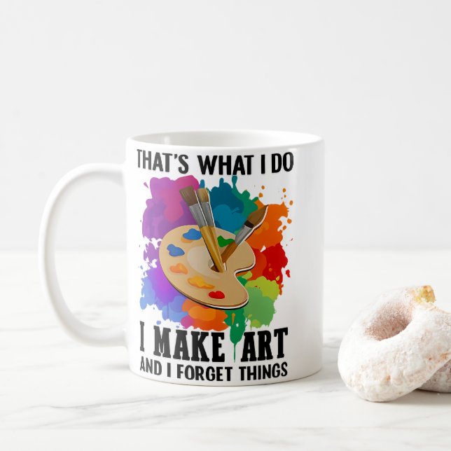 That's What I Do I Make Art And I Forget Things Coffee Mug (With Donut)