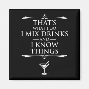 That's What I Do I Mix Drinks And I Know Things Magnet