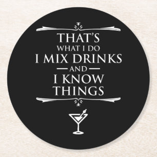 That's What I Do I Mix Drinks And I Know Things Round Paper Coaster