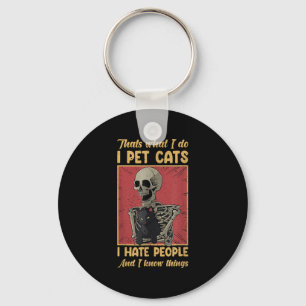 Thats What I Do I Pet Cats I Hate People Skeleton Key Ring