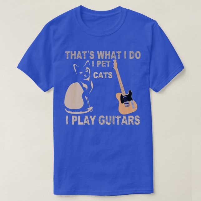 That's What I Do I Pet Cats I Play Guitars1096 T-Shirt (Design Front)