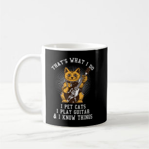 That's What I Do I Pet Cats I Play Guitars And I K Coffee Mug