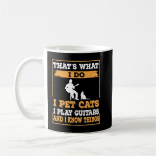 That's What I Do I Pet Cats I Play Guitars and I K Coffee Mug