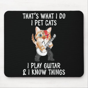 That's What I Do I Pet Cats I Play Guitars And I K Mouse Mat