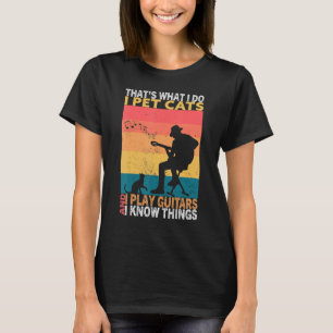 That's What I Do I Pet Cats I Play Guitars & I Kno T-Shirt