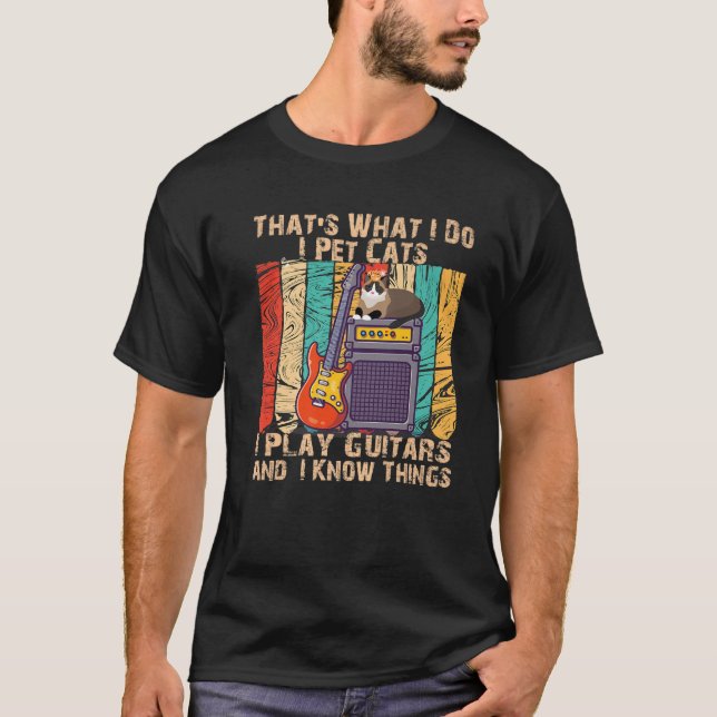 That's What I Do I Pet Cats I Play Guitars T-Shirt (Front)