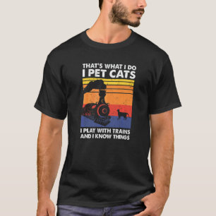 That's What I Do I Pet Cats I Play With Trains Mod T-Shirt