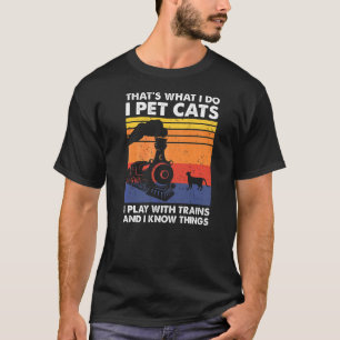 That's What I Do I Pet Cats I Play With Trains Mod T-Shirt