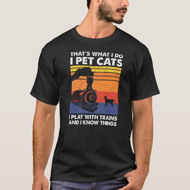 That's What I Do I Pet Cats I Play With Trains Mod T-Shirt (Front)