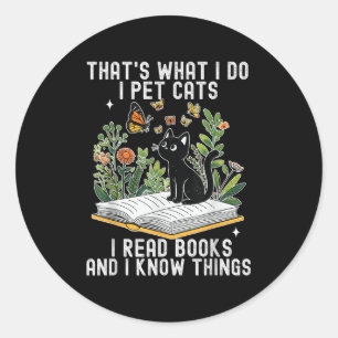 That's What I Do I Pet Cats I Read Books And I Kno Classic Round Sticker