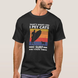 That's What I Do I Pet Cats I Surf T-Shirt