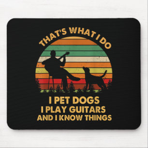 That's What I Do I Pet Dog I Play Guitars And I Kn Mouse Mat