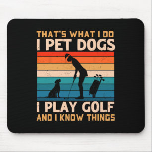 That's What I Do I Pet Dogs I Play Golf And I Know Mouse Mat