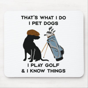 That's What I Do I Pet Dogs I Play Golf And I Know Mouse Mat