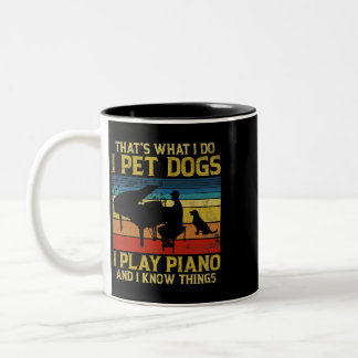 Thats What I Do I Pet Dogs I Play Piano And I Know Two-Tone Coffee Mug