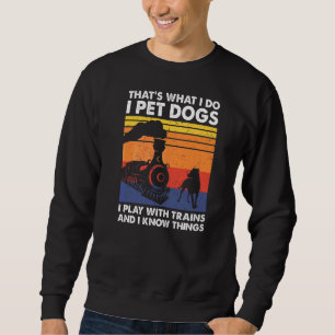 That's What I Do I Pet Dogs I Play With Trains Mod Sweatshirt