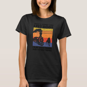 That's What I Do I Pet Dogs I Play With Trains Mod T-Shirt