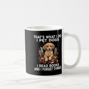 That's What I Do I Pet Dogs I Read Books And I For Coffee Mug