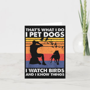 That's What I Do I Pet Dogs I Watch Birds &amp; I  Card