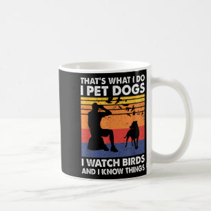 That's What I Do I Pet Dogs I Watch Birds &amp; I  Coffee Mug
