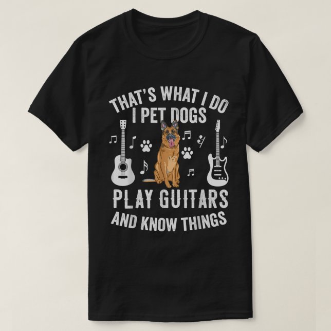 Thats What I Do I Pet Dogs Play Guitar Know Things T-Shirt (Design Front)