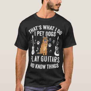 Thats What I Do I Pet Dogs Play Guitar Know Things T-Shirt