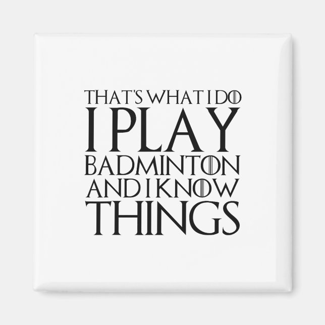 That's What I Do I Play Badminton And I Know Thing Magnet (Front)
