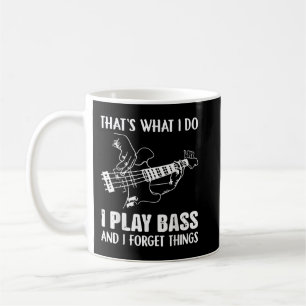 That's What I Do I Play Bass And I Forget Things G Coffee Mug