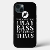 Thats What I Do I Play Bass And I Know Things Bass