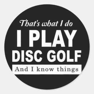 That's What I Do I Play Disc Golf And I Know Thing Classic Round Sticker
