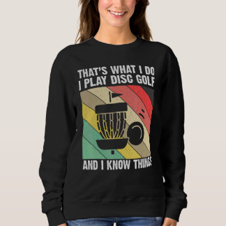 That's What I Do I Play Disc Golf And I Know Thing Sweatshirt