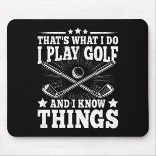 That's What I Do I Play Golf And I Know Things Fun Mouse Mat