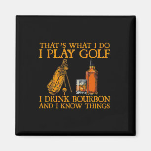 That's What I Do I Play Golf I Drink Bourbon And I Magnet
