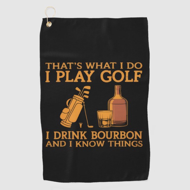 That's What I Do I Play Golf I Drink Bourbon Towel (Front)