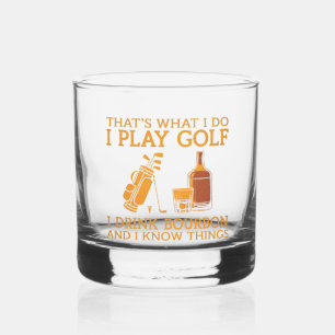 That's What I Do I Play Golf I Drink Bourbon  Whiskey Glass