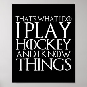 That's What I Do I Play Hockey And I Know Things Poster