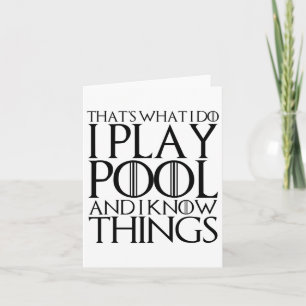 That's What I Do I Play Pool And I Know Things Card