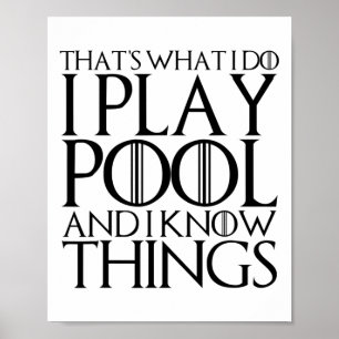 That's What I Do I Play Pool And I Know Things Poster