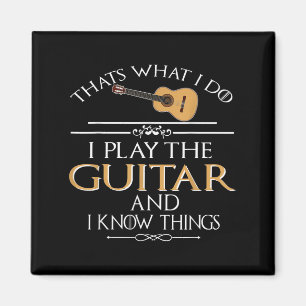 Thats What I Do I Play The Guitar And I Know Thing Magnet