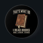 That's What I Do I Read Books And I Know Things 7.5 Cm Round Badge<br><div class="desc">That's What I Do I Read Books And I Know Things</div>