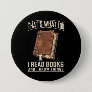 That's What I Do I Read Books And I Know Things 7.5 Cm Round Badge