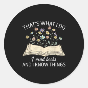 That's What I Do I Read Books And I Know Things Bo Classic Round Sticker